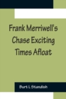 Image for Frank Merriwell&#39;s Chase Exciting Times Afloat