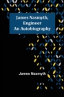 Image for James Nasmyth, Engineer : An Autobiography