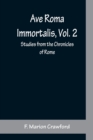 Image for Ave Roma Immortalis, Vol. 2; Studies from the Chronicles of Rome