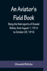 Image for An Aviator&#39;s Field Book; Being the field reports of Oswald Boelcke, from August 1; 1914 to October 28, 1916