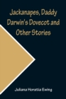 Image for Jackanapes, Daddy Darwin&#39;s Dovecot and Other Stories