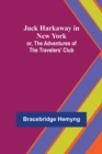 Image for Jack Harkaway in New York; or, The Adventures of the Travelers&#39; Club