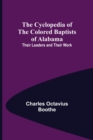 Image for The Cyclopedia of the Colored Baptists of Alabama; Their Leaders and Their Work