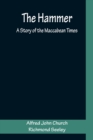Image for The Hammer : A Story of the Maccabean Times
