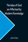 Image for The Idea of God as Affected by Modern Knowledge