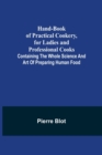 Image for Hand-Book of Practical Cookery, for Ladies and Professional Cooks; Containing the Whole Science and Art of Preparing Human Food