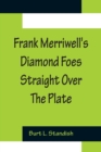 Image for Frank Merriwell&#39;s Diamond Foes Straight Over The Plate