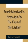 Image for Frank Merriwell&#39;s First Job At The Foot of the Ladder