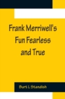 Image for Frank Merriwell&#39;s Fun Fearless and True