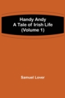 Image for Handy Andy : A Tale of Irish Life (Volume 1)