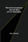 Image for The Great Acceptance : The Life Story of F. N. Charrington