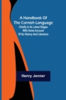Image for A Handbook of the Cornish Language; Chiefly in its latest stages with some account of its history and literature
