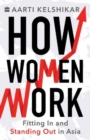 Image for How Women Work : Fitting In and Standing Out in Asia