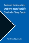 Image for Frederick the Great and the Seven Years War Life Stories for Young People