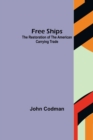 Image for Free Ships : The Restoration of the American Carrying Trade