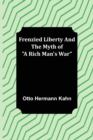 Image for Frenzied Liberty and The Myth of A Rich Man&#39;s War