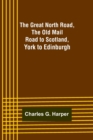Image for The Great North Road, the Old Mail Road to Scotland : York to Edinburgh