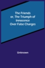 Image for The Friends or, The Triumph of Innocence over False Charges