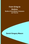 Image for From Grieg to Brahms : Studies of Some Modern Composers and Their Art