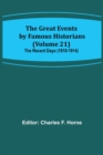 Image for The Great Events by Famous Historians (Volume 21); The Recent Days (1910-1914)