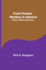 Image for From Powder Monkey to Admiral : A Story of Naval Adventure