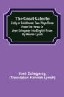 Image for The great Galeoto; Folly or saintliness; Two plays done from the verse of Jose Echegaray into English prose by Hannah Lynch