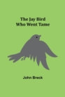 Image for The Jay Bird Who Went Tame