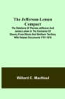 Image for The Jefferson-Lemen Compact; The Relations of Thomas Jefferson and James Lemen in the Exclusion of Slavery from Illinois and Northern Territory with Related Documents 1781-1818