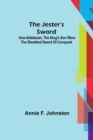 Image for The Jester&#39;s Sword; How Aldebaran, the King&#39;s Son Wore the Sheathed Sword of Conquest