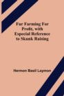 Image for Fur Farming for Profit, with Especial Reference to Skunk Raising