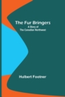 Image for The Fur Bringers : A Story of the Canadian Northwest