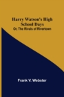 Image for Harry Watson&#39;s High School Days; Or, The Rivals of Rivertown