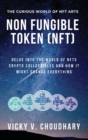 Image for Non Fungible Token (NFT) : Delve Into The World of NFTs Crypto Collectibles And How It Might Change Everything?