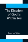 Image for The Kingdom of God is Within You;Christianity Not as a Mystic Religion But as a New Theory of Life