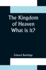 Image for The Kingdom of Heaven; What is it?