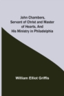 Image for John Chambers, Servant of Christ and Master of Hearts, and His Ministry in Philadelphia
