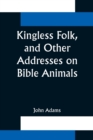 Image for Kingless Folk, and Other Addresses on Bible Animals
