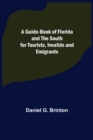 Image for A Guide-Book of Florida and the South for Tourists, Invalids and Emigrants