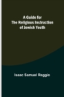 Image for A Guide for the Religious Instruction of Jewish Youth