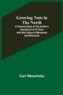 Image for Growing Nuts in the North; A Personal Story of the Author&#39;s Experience of 33 Years with Nut Culture in Minnesota and Wisconsin