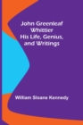 Image for John Greenleaf Whittier : His Life, Genius, and Writings