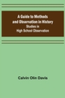 Image for A Guide to Methods and Observation in History; Studies in High School Observation