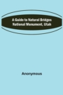 Image for A Guide to Natural Bridges National Monument, Utah