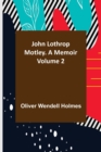 Image for John Lothrop Motley. a memoir - Volume 2