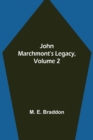Image for John Marchmont&#39;s Legacy, Volume 2