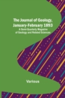Image for The Journal of Geology, January-February 1893; A Semi-Quarterly Magazine of Geology and Related Sciences