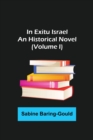 Image for In Exitu Israel; An Historical Novel (Volume I)