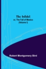 Image for The Infidel; or, the Fall of Mexico. (Volume I)