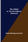 Image for The Infidel; or, the Fall of Mexico. (Volume II)