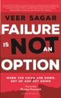 Image for Failure Is Not an Option: When the Chips are Down Get up and Get Going